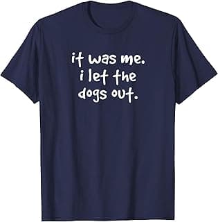 It Was Me I Let The Dogs Out T-shirt Funny Dog Gift Tee Men Women Kids T-Shirt
