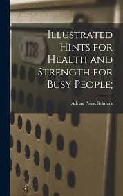 Illustrated Hints for Health and Strength for Busy People;: Schmidt, Adrian Peter: 9781015523852: Amazon.com: Books