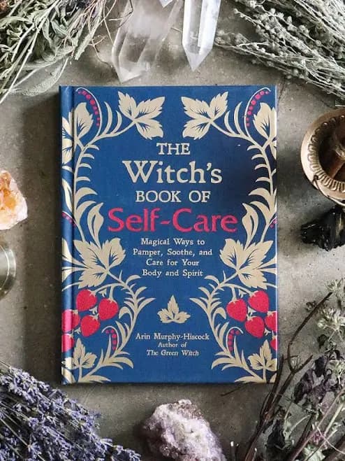 The Witch's Book of Self-Care: Magical Ways to Pamper, Soothe, and Care for Your Body and Spirit [Book]