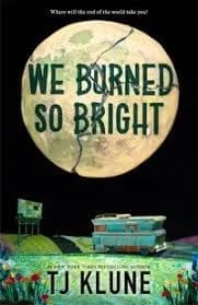 Klune, TJ - We Burned So Bright (Hardcover with dust jacket)