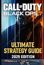 Call of Duty Black Ops 7: Ultimate Strategy Guide 2025 Edition: Complete Walkthrough, Missions, Weapons & Multiplayer Tips 100% Unofficial