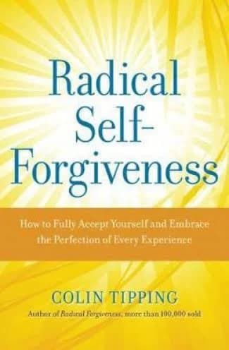 Radical Self-Forgiveness: The Direct Path to True Self-Acceptance