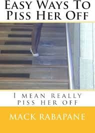 Easy ways to piss her off: I mean really piss her off: Rabapane, Mr Mack Masene: 9781491284872: Amazon.com: Books