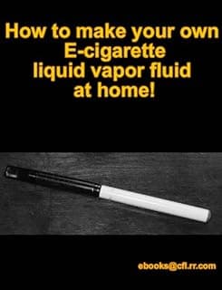 How to make your own Ecig Ecigarette Liquid fluid vapor at home!