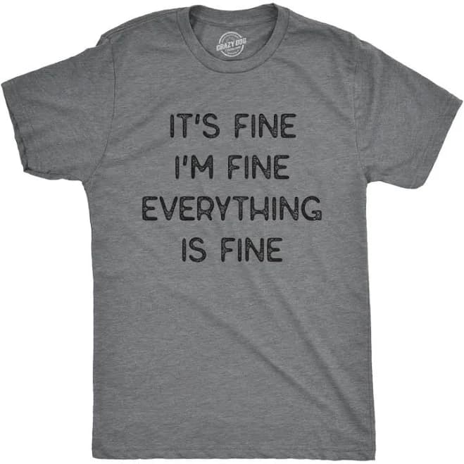 Crazy Dog Men's Funny Sarcastic Everything Is Fine Graphic T-Shirt