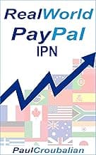 REAL World PayPal IPN: A Simple-English How to Guide for Setting up PayPal IPN and/or PDT