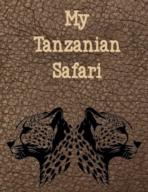My Tanzanian Safari: A Safari Journal and Activity Book for Children