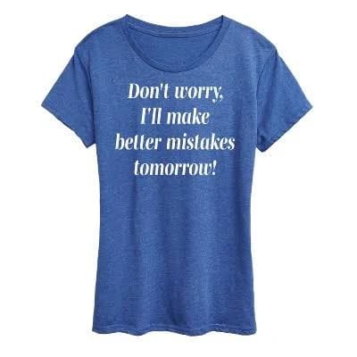 Women's Instant Message Better Mistakes Tomorrow Graphic T-Shirt