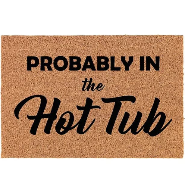 Probably In The Hot Tub Funny Coir Doormat Door Mat Entry Mat Housewarming Gift Wedding Gift New Home
