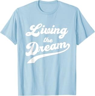 Living The Dream Shirt - Funny Saying Shirt T-Shirt