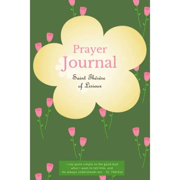 Prayer Journal with Quotes from Saint Thérèse of Lisieux: A Little Flower, Catholic Devotional Style Journal for Women. Includes: Extra Note Pages &
