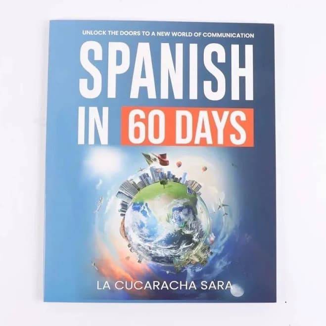 Spanish in 60 Days: The Language Learning Workbook to Help You Speak Just Like The Locals by Sara
