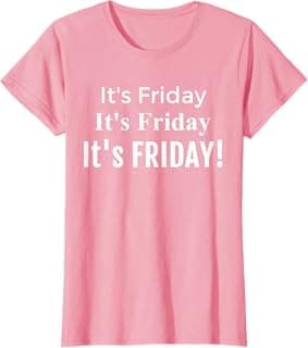 Funny It's Friday It's Friday T-Shirt, Fun Friday Tee Shirt T-Shirt