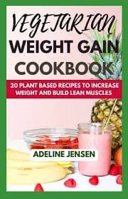 Vegetarian Weight Gain Cookbook: 20 Plant Based Recipes to increase weight and Build Lean Muscles (Paperback) by Adeline Jensen - Walmart.com