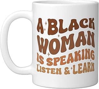 A Black Woman Is Speaking Listen And Learn Melanin Educated Ceramic Mug, White