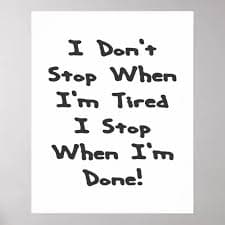 I don't stop when I'm tired, I stop when I'm done Poster | Zazzle
