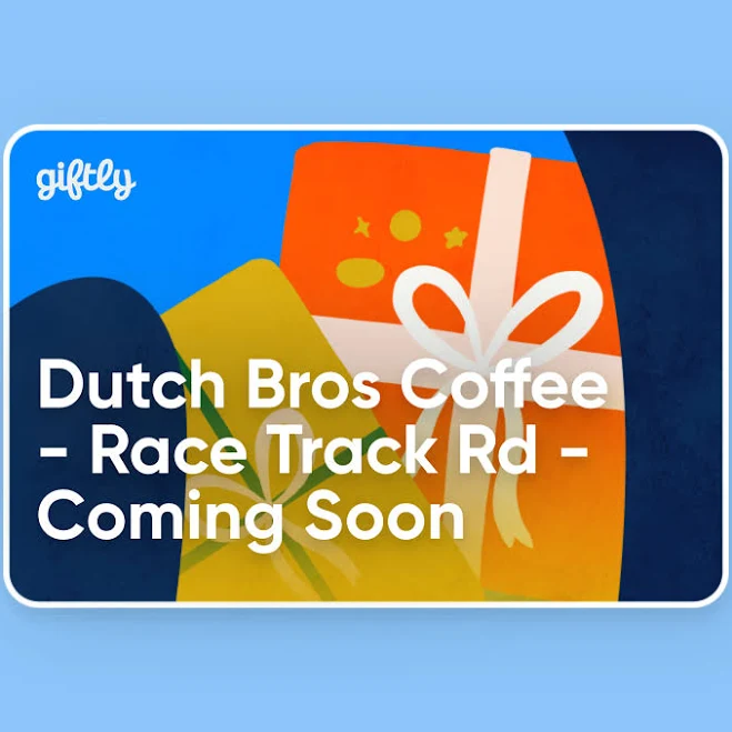 $50 Dutch Bros Coffee - Race Track Rd - Coming Soon Giftly | Text or Email