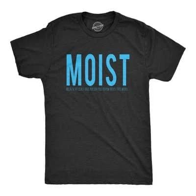 Crazy Dog Men's Funny Sarcastic Moist T-Shirt