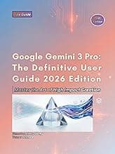 Google Gemini 3 Pro: The Definitive User Guide 2026 Edition (Google AI Ecosystem Book 1)