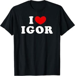 I Love Igor, I Love Igor T-Shirt