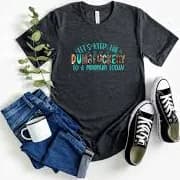 Let's keep the Dumb Fuckery to a minimum today shirt. Funny mood T - Shirt. No mood for nonsense shirt, don't annoy me shirt