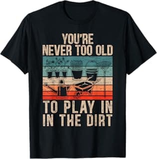 for a Play In The Dirt T-Shirt
