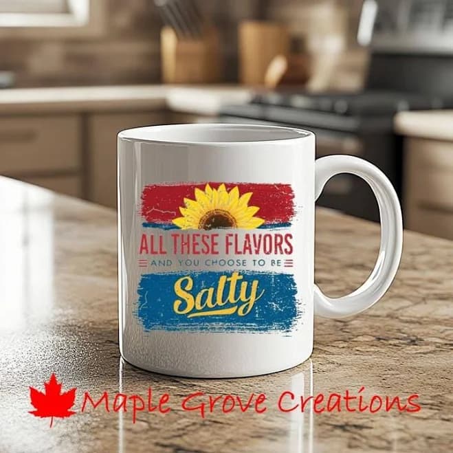 All These Flavors You Choose To Be Salty Coffee Mug - 11 oz coffee mug - Available in ceramic or plastic