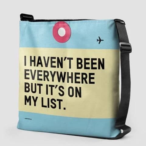 I Haven't Been Everywhere Tote Bag