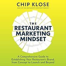 The Restaurant Marketing Mindset: A Comprehensive Guide to Establishing Your Restaurant’s Brand, from Concept to Launch and Beyond