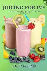 Juicing for Ivf: 30 Easy Recipes to Help You Get Pregnant, Juicing To Boost Your Fertility And Weight loss : Leonard, Selena: Amazon.sg: Books