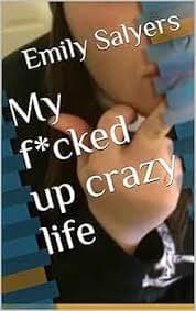 My f*cked up crazy life eBook : Salyers, Emily, Miranda, Analee: Kindle Store - Amazon.com