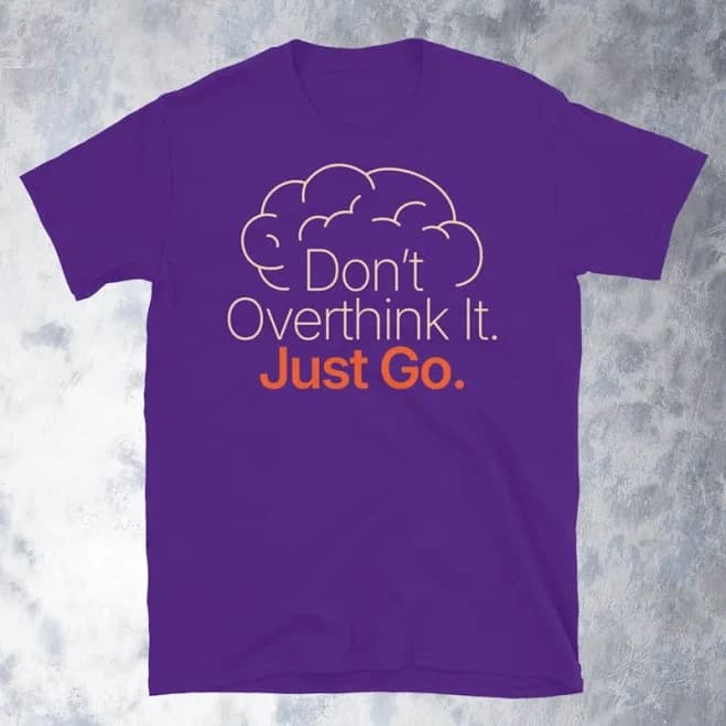 Don't Overthink It T-Shirt