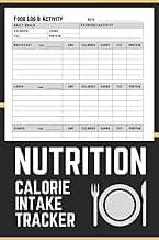 Nutrition Calorie Intake Tracker Log Book: Macro Nutrition Tracker - Daily Food Intake Journal For Tracking Meals & Diet - Calorie Counter Book For Weight Loss