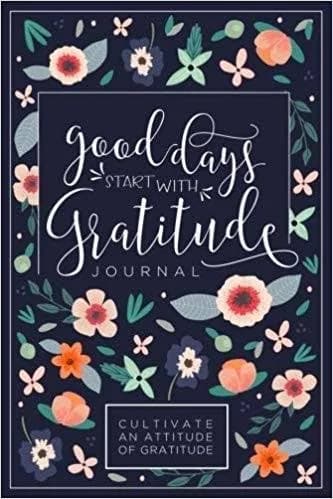 Good Days Start With Gratitude Journal: A 52 Week Guide To Cultivate An Attitude Of Gratitude