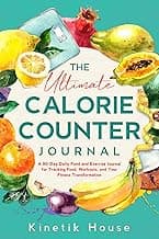 The Ultimate Calorie Counter Journal: A 90-Day Daily Food and Exercise Logbook for Tracking Food, Workouts, and Your Fitness Transformation