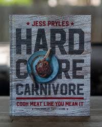 Hardcore Carnivore: Cook Meat Like You Mean It – Chuds BBQ