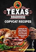 Texas Roadhouse Copycat Recipes: Replicate The Most Wanted Recipes From Your Favorite Restaurant at Home! (Copycat Cookbooks On A Budget Book 2)