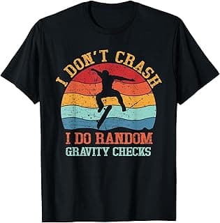 I Don't Crash Do Random Gravity Checks Funny Skateboard T-Shirt