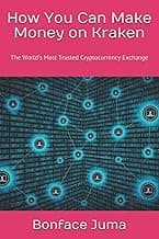 How You Can Make Money on Kraken: The World’s Most Trusted Cryptocurrency Exchange (Blockchain)