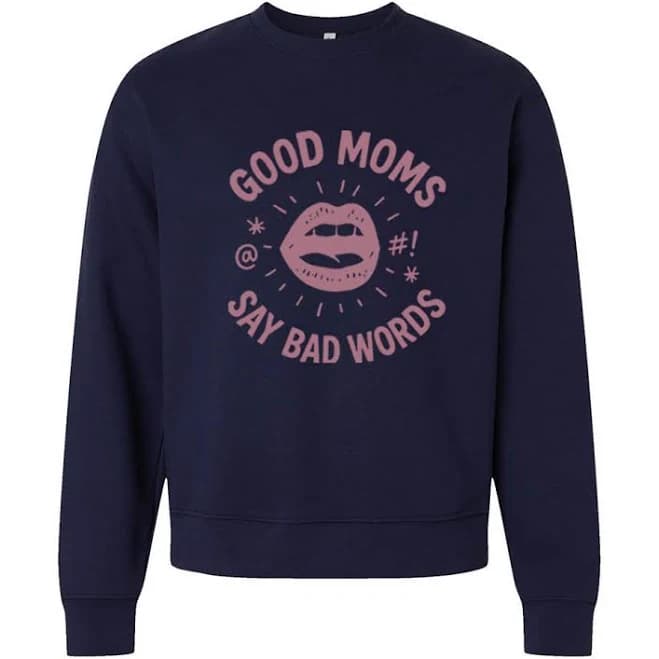 Good Moms Say Bad Words Heavyweight Crewneck Sweatshirt
