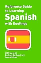 The Reference Guide to Learning Spanish with Duolingo: Level A1 (Duolingo Reference Guides)