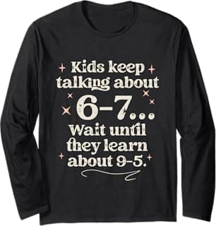 Kids Keep Talking About 6-7 Wait Until They Learn About 9-5 Long Sleeve T-Shirt